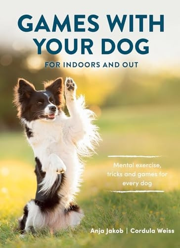 Games With Your Dog: For Indoors and Out
