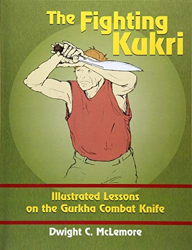 The Fighting Kukri: Illustrated Lessons on the Gurkha Combat Knife