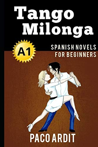 Spanish Novels: Tango milonga (Spanish Novels for Beginners - A1) (Spanish Novels)