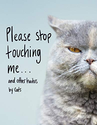 Please Stop Touching Me... And Other Haikus by Cats