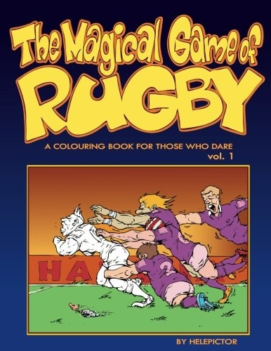 The Magical Game of Rugby: A colouring book for those who dare vol. 1 (Colouring Books for Those Who Dare)