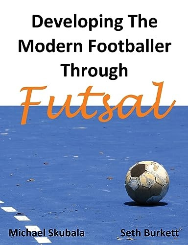 Developing the Modern  - Footballer through Futsal