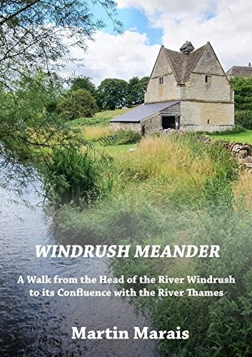 Windrush Meander: A Walk  - along the River Windrush  - from its Source to the  - River Thames