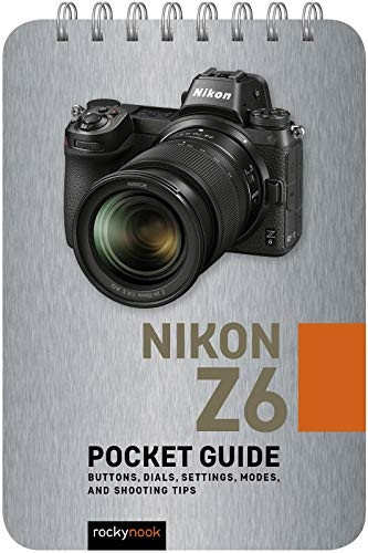 Nikon Z6: Pocket Guide: Buttons, Dials, Settings, Modes, and Shooting Tips