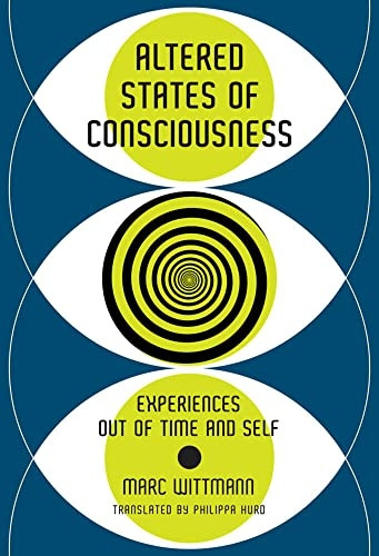 Altered States of Consciousness: Experiences Out of Time and Self (The MIT Press)