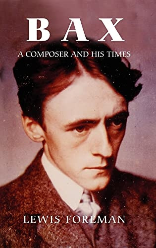 Bax: A Composer and His Times