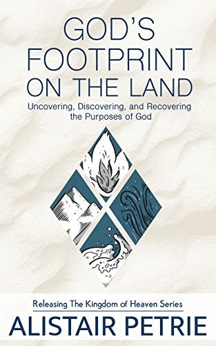God's Footprint on the Land: Uncovering, Discovering, and Recovering the Purposes of God (Releasing the Kingdom of Heaven)