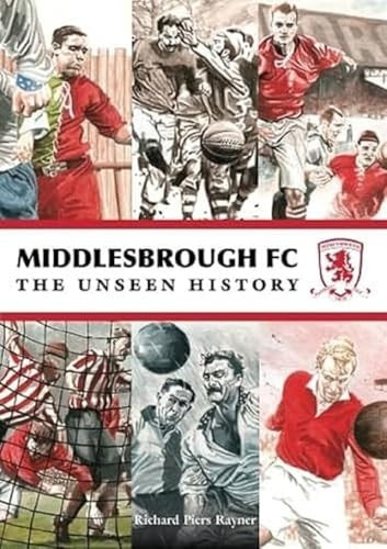 Middlesbrough FC The Unseen History