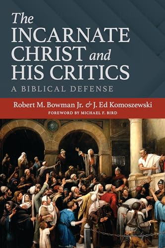 The Incarnate Christ and  His Critics: A Biblical  Defense