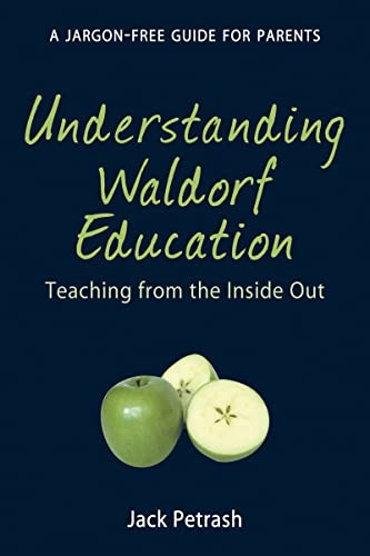 Understanding Waldorf Education: Teaching from the inside out