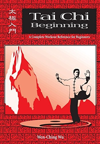 Tai Chi Beginning: A Complete Workout Reference for Beginners = [Tai Ji Ru Men]