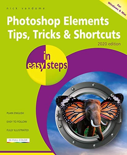 Photoshop Elements Tips, Tricks & Shortcuts in easy steps: 2020 edition (In Easy Steps)