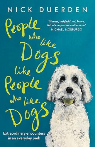 People Who Like Dogs Like People Who Like Dogs: Extraordinary encounters in an ordinary park