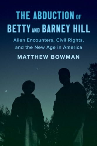 The Abduction of Betty and  Barney Hill: Alien  Encounters, Civil Rights,  and the New Age in  America