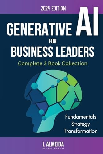 Generative AI For Business Leaders: Complete Book Collection (Byte-Sized Learning)