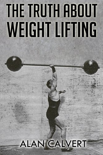 The Truth About Weight Lifting: (Original Version, Restored)