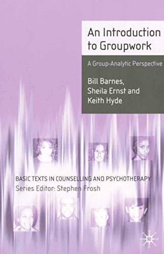 An Introduction to Groupwork: A Group-analytic Perspective (Basic Texts in Counselling & Psychotherapy)