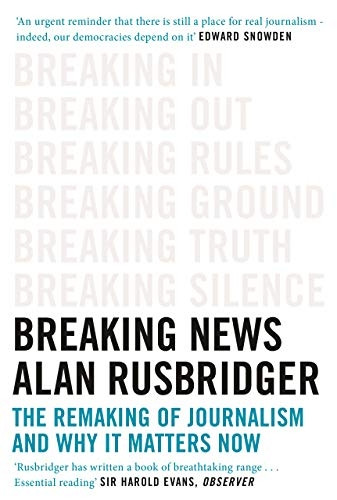Breaking News: The Remakinga of Journalism and Why It Matters Now