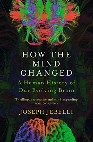 How the Mind Changed: A Human History of our Evolving Brain