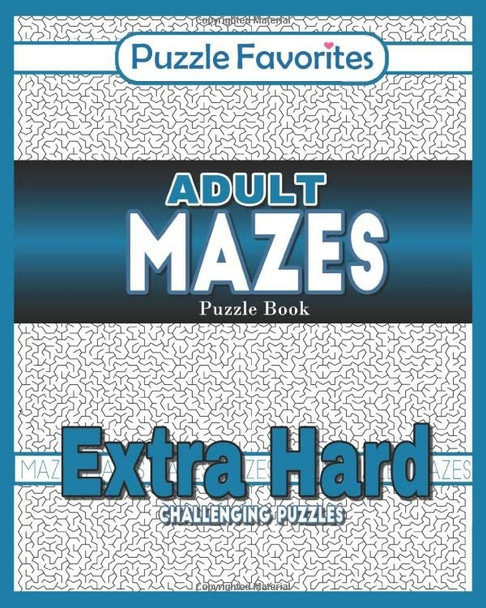 Adult Mazes Puzzle Book - Extra Hard Challenging Puzzles: Activity Book of Amazing Fun Puzzlers