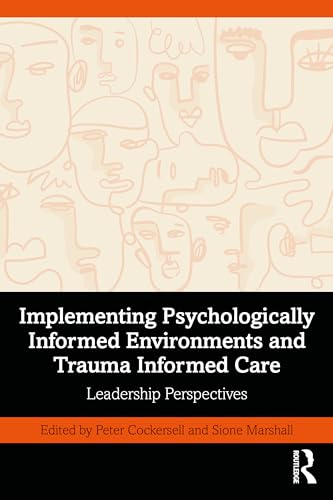 Implementing Psychologically  Informed Environments and  Trauma Informed Care:  Leadership Perspectives