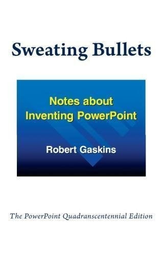 Sweating Bullets: Notes about Inventing PowerPoint