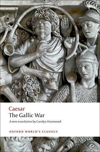 The Gallic War: Seven Commentaries on the Gallic War with an Eighth Commentary by Aulus Hirtius (Oxford World's Classics)