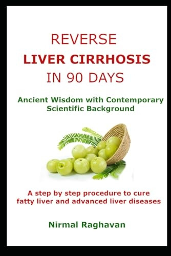 Reverse Liver Cirrhosis in 90 Days: Ancient Wisdom with Contemporary Scientific Background (Ancient Cure)