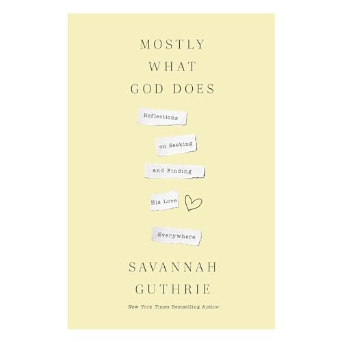 Mostly What God Does: Reflections on Seeking and Finding His Love Everywhere