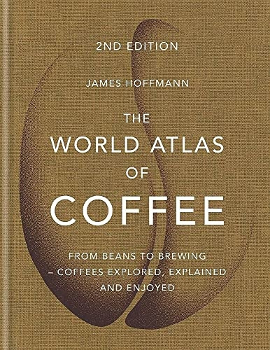 The World Atlas of Coffee:  From beans to brewing - coffees explored, explained and enjoyed (World Atlas Of)