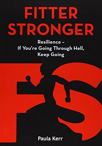 Fitter Stronger: Resilience  -  -  If You're Going Through  - Hell, Keep Going