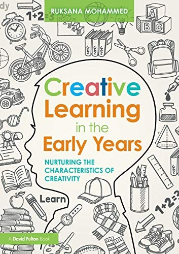Creative Learning in the Early Years: Teaching Creatively and Teaching for Creativity