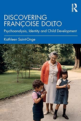 Discovering Francoise Dolto: Psychoanalysis, Identity and Child Development