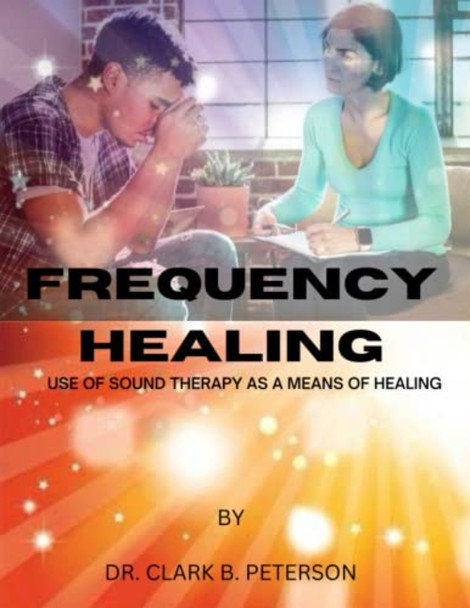 Frequency Healing Use of Sound Therapy as a Means of Healing
