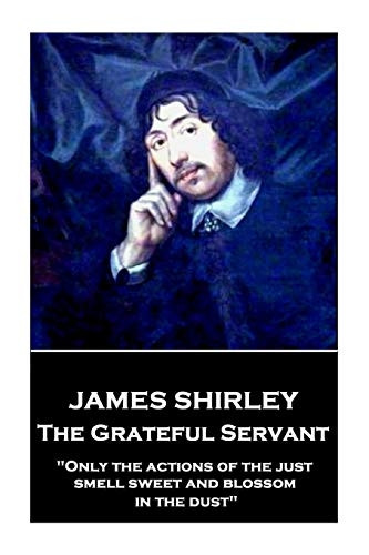 James Shirley - The Grateful Servant: