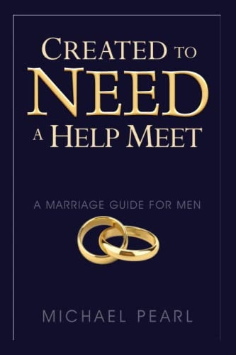 Created to Need a Help Meet: A Marriage Guide for Men