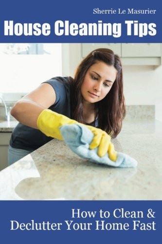 House Cleaning Tips: How to Clean and Declutter Your Home Fast
