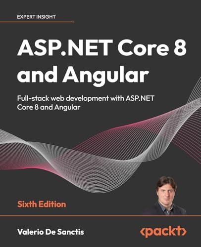 ASP.NET Core 8 and Angular - Sixth Edition: Full-stack web development with ASP.NET Core 8 and Angular
