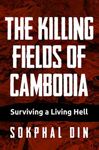 The Killing Fields of  - Cambodia: Surviving a  - Living Hell