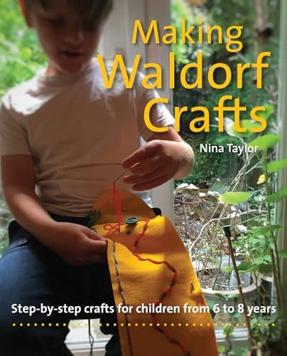 Making Waldorf Crafts: A Handbook for Children from 6 to 8