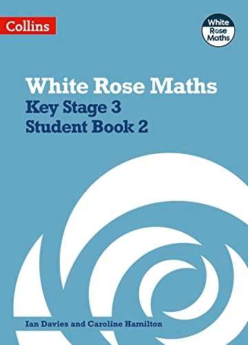 White Rose Maths - Key Stage 3 Maths Student Book 2 (White Rose Maths)