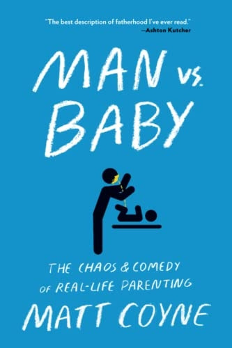 Man vs. Baby: The Chaos andComedy of Real-Life Parenting