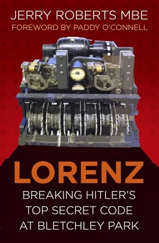 Lorenz: Breaking Hitler's Top Secret Code at Bletchley Park
