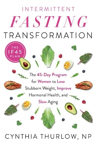 Intermittent Fasting Transformation: The 45-Day Program for Women to Lose Stubborn Weight, Improve Hormonal Health, and Slow Aging
