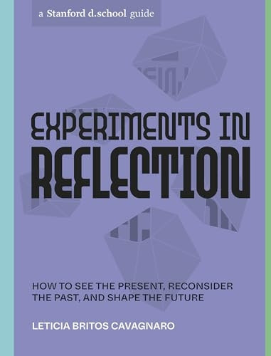 Experiments in Reflection: How to See the Present, Reconsider the Past, and Shape the Future