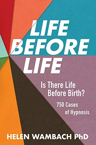 Life Before Life: Is There -  Life Before Birth? 750  - Cases of Hypnosis