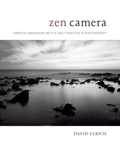 Zen Camera: Creative Awakeningwith a Daily Practice inPhotography