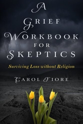 A Grief Workbook for Skeptics: Surviving Loss without Religion