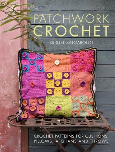 Patchwork Crochet: Crochet patterns for cushions, pillows, afghans and throws
