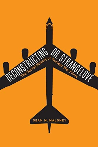 Deconstructing Dr. Strangelove: The Secret History of Nuclear War Films